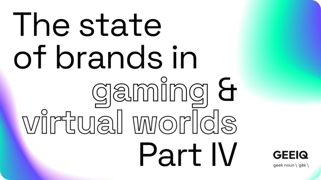 State of brands in gaming and virtual worlds part iv